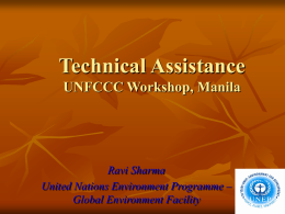 Technical Assistance UNFCCC Workshop, Manila  Ravi Sharma United Nations Environment Programme – Global Environment Facility.
