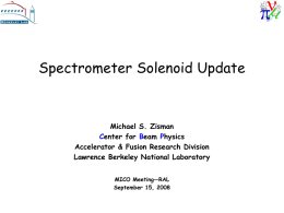 Spectrometer Solenoid Update  Michael S. Zisman Center for Beam Physics Accelerator & Fusion Research Division Lawrence Berkeley National Laboratory MICO Meeting—RAL September 15, 2008