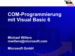 COM-Programmierung mit Visual Basic 6  Michael Willers mwillers@microsoft.com Microsoft GmbH Agenda     Warum COM und VB? Wie funktioniert‘s? Wo gibt‘s weitere Info‘s?