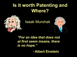 Is it worth Patenting and Where? Isaak Murshak  “For an idea that does not at first seem insane, there is no hope.” - Albert Einstein.