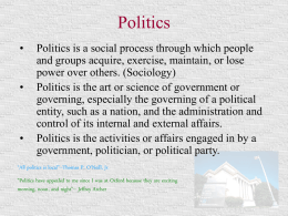 Politics • •  •  Politics is a social process through which people and groups acquire, exercise, maintain, or lose power over others.