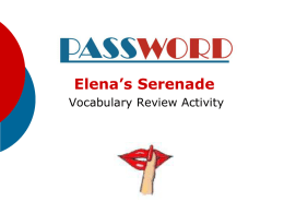 Elena’s Serenade Vocabulary Review Activity Directions:       One student stands with back to this presentation. The class gives the student clues to the vocabulary word onscreen.