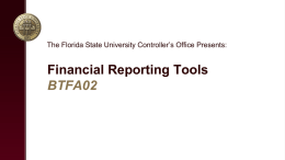 The Florida State University Controller’s Office Presents:  Financial Reporting Tools BTFA02 Overview • OMNI Monthly Ledgers • myFSU BI Reports • Queries.
