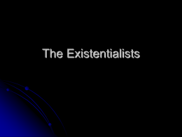 The Existentialists Big Ideas        We search for the meaning of our existence and the meaning of our death and suffering Reality is a.