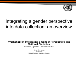 Integrating a gender perspective into data collection: an overview Workshop on Integrating a Gender Perspective into National Statistics, Kampala, Uganda 4 - 7 December.