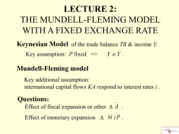 LECTURE 2: THE MUNDELL-FLEMING MODEL WITH A FIXED EXCHANGE RATE Keynesian Model of the trade balance TB & income Y. Key assumption: P fixed.