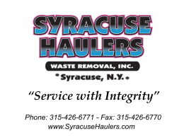 “Service with Integrity” Phone: 315-426-6771 - Fax: 315-426-6770 www.SyracuseHaulers.com A Syracuse based business for over 20 years.  We are a dependable and professional full service company.