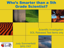 Who’s Smarter than a 5th Grade Scientist?  Scientific Investigation SOL Released Test Items only  Jody Sommerfeldt SPS ITRT.