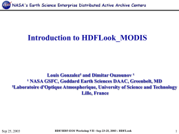 Introduction to HDFLook_MODIS  Louis Gonzalez² and Dimitar Ouzounov ¹ ¹ NASA GSFC, Goddard Earth Sciences DAAC, Greenbelt, MD ²Laboratoire d'Optique Atmospherique, University of.