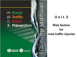 Unit 2 Risk factors  for road traffic injuries Objectives By the end of this unit, the trainee should be able to:  • discuss the basic.