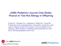 JAMA Pediatrics Journal Club Slides: Peanut or Tree Nut Allergy in Offspring Frazier AL, Camargo CA Jr, Malspeis S, Willett WC, Young.