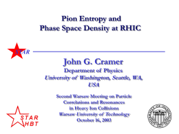 Pion Entropy and Phase Space Density at RHIC STAR  John G. Cramer Department of Physics  University of Washington, Seattle, WA, USA Second Warsaw Meeting on Particle Correlations and.