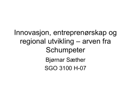 Innovasjon, entreprenørskap og regional utvikling – arven fra Schumpeter Bjørnar Sæther SGO 3100 H-07