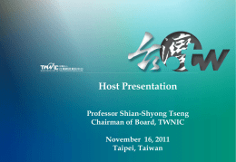 Host Presentation Professor Shian-Shyong Tseng Chairman of Board, TWNIC November 16, 2011 Taipei, Taiwan.