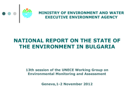 MINISTRY OF ENVIRONMENT AND WATER EXECUTIVE ENVIRONMENT AGENCY  NATIONAL REPORT ON THE STATE OF THE ENVIRONMENT IN BULGARIA  13th session of the UNECE Working.