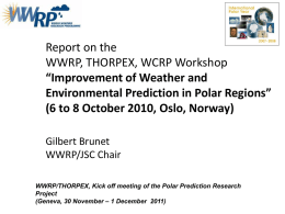 Report on the WWRP, THORPEX, WCRP Workshop “Improvement of Weather and Environmental Prediction in Polar Regions” (6 to 8 October 2010, Oslo, Norway) Gilbert Brunet WWRP/JSC.