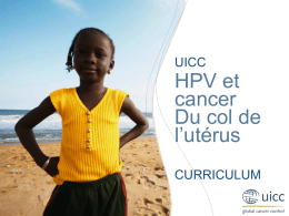 UICC  HPV et cancer Du col de l’utérus CURRICULUM UICC HPV and Cervical Cancer Curriculum Chapter 2.b.