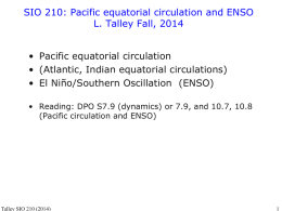 SIO 210: Pacific equatorial circulation and ENSO L. Talley Fall, 2014 • Pacific equatorial circulation • (Atlantic, Indian equatorial circulations) • El Niño/Southern Oscillation.