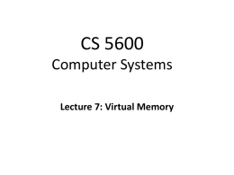 CS 5600 Computer Systems Lecture 7: Virtual Memory • Motivation and Goals • Base and Bounds • Segmentation • Page Tables • TLB • Multi-level Page Tables •