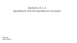 Sections 15.1-2 Equilibrium and the Equilibrium Constant  Bill Vining SUNY Oneonta Equilibrium and the Equilibrium Constant In these sections… a.