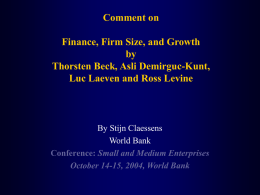 Comment on Finance, Firm Size, and Growth by Thorsten Beck, Asli Demirguc-Kunt, Luc Laeven and Ross Levine  By Stijn Claessens World Bank Conference: Small and Medium Enterprises October.