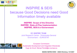 INSPIRE & SEIS because Good Decisions need Good Information timely available INSPIRE: Scope of the Directive INSPIRE: State-of-Play Implementation INSPIRE, SEIS & e-Government EC INSPIRE TEAM Joint.