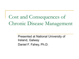 Cost and Consequences of Chronic Disease Management Presented at National University of Ireland, Galway Daniel F.