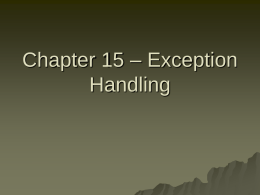 Chapter 15 – Exception Handling 15.1 Throwing Exceptions  What  is a good program? A program that is reliable.   Not  just giving correct answer on correct.