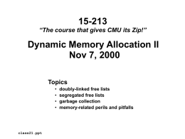 15-213 “The course that gives CMU its Zip!”  Dynamic Memory Allocation II Nov 7, 2000 Topics • • • •  class21.ppt  doubly-linked free lists segregated free lists garbage collection memory-related perils and pitfalls.