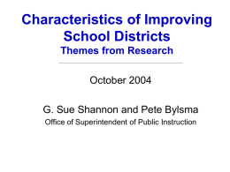 Characteristics of Improving School Districts Themes from Research October 2004 G. Sue Shannon and Pete Bylsma Office of Superintendent of Public Instruction.