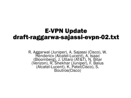 E-VPN Update draft-raggarwa-sajassi-evpn-02.txt R. Aggarwal (Juniper), A. Sajassi (Cisco), W. Hendericx (Alcatel-Lucent), A.