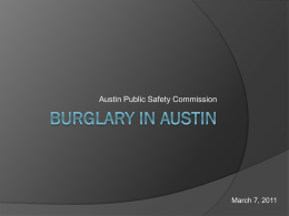 Austin Public Safety Commission  March 7, 2011 Introduction Local neighborhood associations in Austin have expressed concerns about an increase in residential burglary  While not.