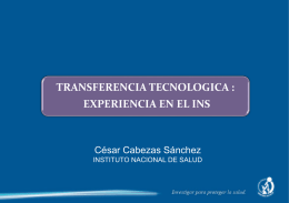 TRANSFERENCIA TECNOLOGICA : EXPERIENCIA EN EL INS  César Cabezas Sánchez INSTITUTO NACIONAL DE SALUD.
