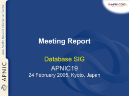 Meeting Report Database SIG APNIC19 24 February 2005, Kyoto, Japan db-18-001 • Proposal for establishment of an IPv6 IRR to be referred to the mailing.