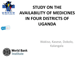 STUDY ON THE AVAILABILITY OF MEDICINES IN FOUR DISTRICTS OF UGANDA  Wakiso, Kasese, Dokolo, Kalangala.