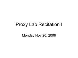 Proxy Lab Recitation I Monday Nov 20, 2006 Outline • What is a HTTP proxy? • HTTP Tutorial – HTTP Request – HTTP Response  • Sequential.