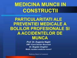 MEDICINA MUNCII IN CONSTRUCTII PARTICULARITATI ALE PREVENTIEI MEDICALE A BOLILOR PROFESIONALE SI A ACCIDENTELOR DE MUNCA Prof.