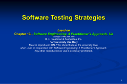 Software Testing Strategies based on  Chapter 13 - Software Engineering: A Practitioner’s Approach, 6/e copyright © 1996, 2001, 2005  R.S.