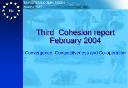 EUROPEAN COMMISSION Regional Policy  EN  Third Cohesion report February 2004 Convergence, Competitiveness and Co-operation EUROPEAN COMMISSION Regional Policy  18/02/2004 EN  EN  Importance of the Cohesion reports Third Cohesion report  context  • Every 3 years Commission.