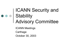 ICANN Security and Stability Advisory Committee ICANN Meetings Carthage October 30, 2003 SECSAC Committee            Steve Crocker, Chair Alain Patrick Aina Jaap Akkerhuis Doug Barton Steven M.