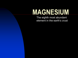 MAGNESIUM The eighth most abundant element in the earth’s crust How it functions in body metabolism       Approximately 50% of total body magnesium is found in.