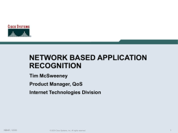NETWORK BASED APPLICATION RECOGNITION Tim McSweeney  Product Manager, QoS Internet Technologies Division  NBAR, 12/03  © 2003 Cisco Systems, Inc.