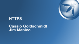 HTTPS  Cassio Goldschmidt Jim Manico Jim Manico @manicode  OWASP Volunteer Global OWASP Board Member OWASP Cheat-Sheet Series Project Manager and Contributor Developer Security Educator 18 years of web-based, database-driven software development and.