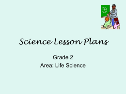Science Lesson Plans Grade 2 Area: Life Science Lesson #1 Animal Babies • Standard: Students will know that organisms reproduce offspring of their own kind and.