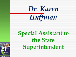 Dr. Karen Huffman Special Assistant to the State Superintendent WELCOME BACK! We’ve been looking forward to your return!