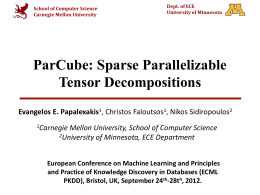School of Computer Science Carnegie Mellon University  Dept. of ECE University of Minnesota  ParCube: Sparse Parallelizable Tensor Decompositions Evangelos E.