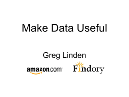 Make Data Useful Greg Linden “[Help] people find and discover anything they want to buy online”  - Jeff Bezos.