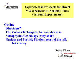 Experimental Prospects for Direct Measurements of Neutrino Mass (Tritium Experiments) Outline Directness? The Various Techniques: for completeness Astrophysics/Cosmology (very short) Nuclear and Particle Physics: heart of the.