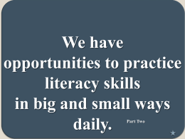 We have opportunities to practice literacy skills in big and small ways daily. Part Two.