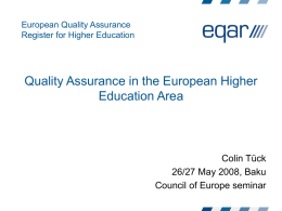 European Quality Assurance Register for Higher Education  Quality Assurance in the European Higher Education Area  Colin Tück 26/27 May 2008, Baku Council of Europe seminar.